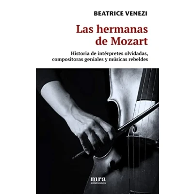 Imagen de Las hermanas de Mozart : Historias intérpretes olvidadas, compositoras geniales y músicas rebeldes: Historia m: 12 (Libremente)