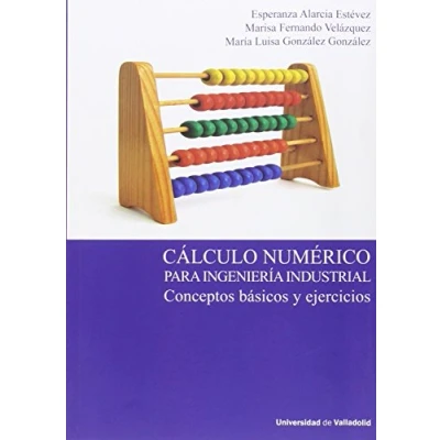 Imagen de CÁLCULO NUMÉRICO PARA INGENIERÍA INDUSTRIAL. CONCEPTOS BÁSICOS Y EJERCICIOS (MANUALES TEXTOS UNIVERSITARIOS INGENIE)