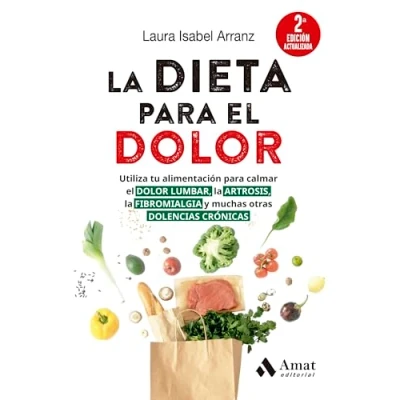 Imagen de la dieta para el DOLOR (2a ED. actualizada): Utiliza tu alimentación calmar LUMBAR, ARTROSIS, FIBROMIALGIA y muchas otras DOLENCIAS CRÓNICAS