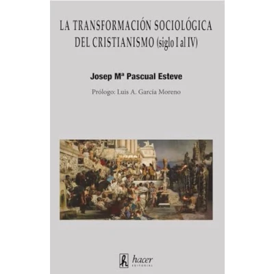 Imagen de La transformación sociológica del cristianismo (siglo I al IV): De movimiento social alternativo a simbiótico e institución grecorromana (SIN COLECCION)