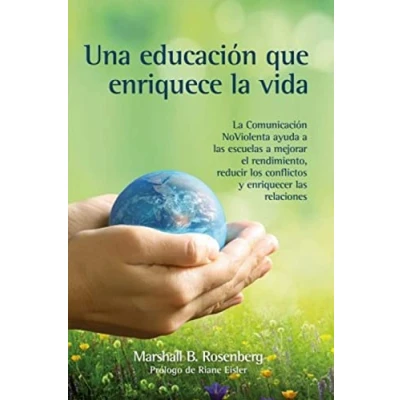 Imagen de Una educación que enriquece La vida: comunicación NoViolenta ayuda a las escuelas mejorar el rendimiento, reducir los conflictos y enriquecer relaciones