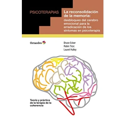 Imagen de la reconsolidación de memoria: desbloqueo del cerebro emocional para erradicación los síntomas en psicoterapia (Psicoterapias)