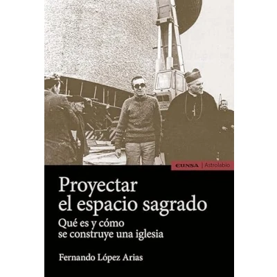 Imagen de PROYECTAR EL ESPACIO SAGRADO: Qué es y cómo se construye una iglesia (Astrolabio Ciencias Sociales)
