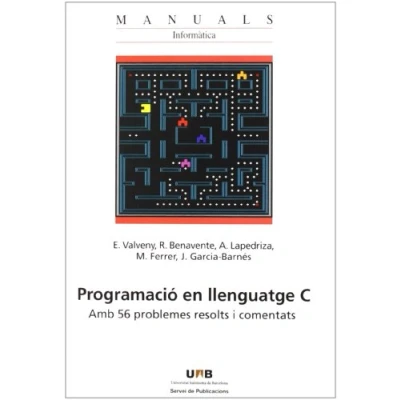 Imagen de Programació en llenguatge C: Amb 56 problemes resolts i comentats: 55 (Manuals de la UAB)
