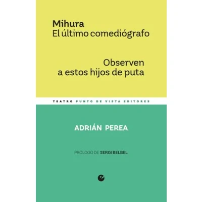 Imagen de Mihura. El Último Comediógrafo / Observen A Estos Hijos De Puta
