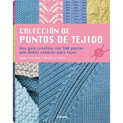 Imagen de Colección de PUNTOS tejido: UNA Guía CREATIVA CON 300 QUE DEBES CONOCER PARA tejer.: GUIA TEJER (COSTURA/PUNTO/GANCHILLO)