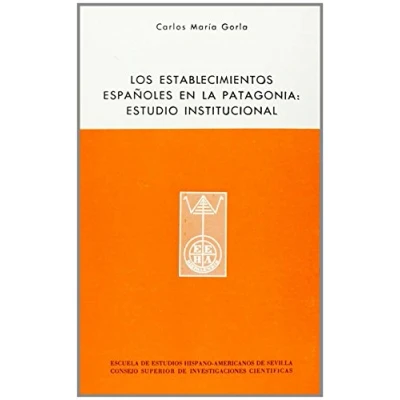 Imagen de Los establecimientos españoles en la Patagonia: Estudios institucionales (Publicaciones de Escuela Hispanoamericanos)