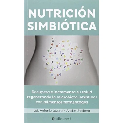 Imagen de EDICIONES i Nutrición Simbiótica. Recupera e Incrementa Tu Salud Regenerando la Microbiótica Intestinal con Alimentos Fermentados (SIN COLECCION)