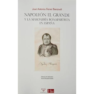 Imagen de Napoleón el Grande y la masonería bonapartista en España: 13 (HISTORIADORES)