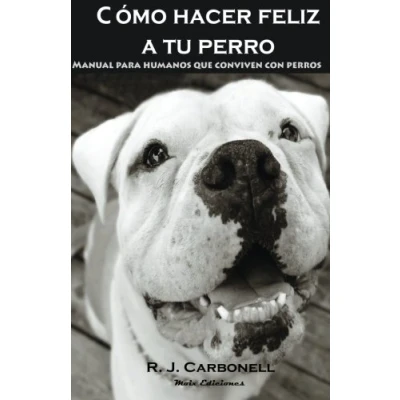 Imagen de Como hacer feliz a tu perro: Manual para humanos que conviven con perros.