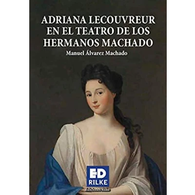Imagen de ADRIANA LECOUVREUR EN EL TEATRO DE LOS HERMANOS MACHADO: 1 (Ediciones Rilke)