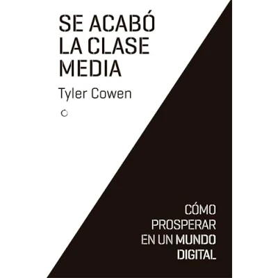 Imagen de Se acabó la clase media: Cómo prosperar en un mundo digital (Economía)