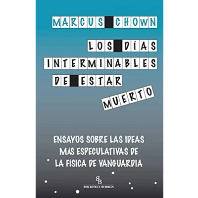 Imagen de Los días interminables de estar muerto: Ensayos sobre las ideas más especulativas la física vanguardia (DIVULGACION CIENTIFICA)