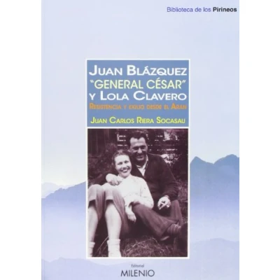 Imagen de Juan Blázquez &quot;General César&quot; y Lola Clavero: Resistencia exilio desde el Aran (Biblioteca de los Pirineos)