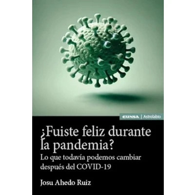 Imagen de ¿Fuiste feliz durante la pandemia?: Lo que todavía podemos cambiar después del COVID 19 (Astrolabio Ciencias Sociales)