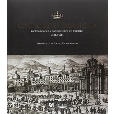 Imagen de Cuatro reyes para Sicilia: Proclamaciones y coronaciones en Palermo 1700 1735 (SIN COLECCION)