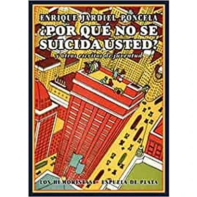 Imagen de Por Qué No Se Suicida Usted: y otros escritos de juventud (HUMORISTAS)