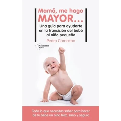 Imagen de Mamá, me hago mayor…: Una guía para ayudarte en la transición del bebé al niño pequeño (ACTUAL)
