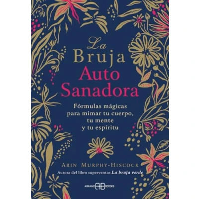 Imagen de La bruja autosanadora: Fórmulas mágicas para mimar tu cuerpo, mente y espíritu. (ARKANO BOOK)