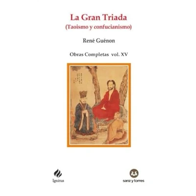 Imagen de La Gran Triada (Taoismo y confucianismo): Obras Completas René Guénon Volumen XV: 106 (IGNITUS)