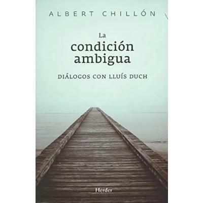 Imagen de La condición ambigua: Diálogos con Lluís Duch (SIN COLECCION)