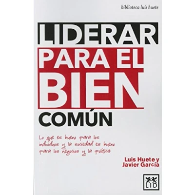 Imagen de Liderar Para bien Común: Lo Que Es Bueno Los Individuos Y La Sociedad Negocios Polã Tica (biblioteca luis huete)