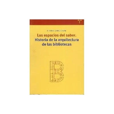 Imagen de Los espacios del saber: Historia de la arquitectura las bibliotecas: 94 (Biblioteconomía y Administración Cultural)