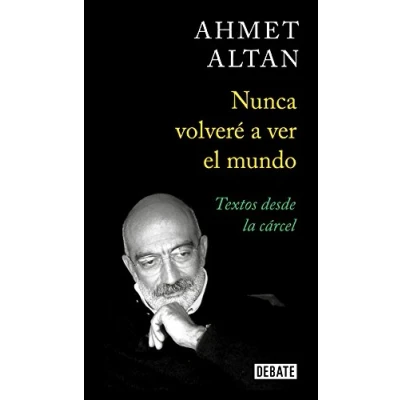 Imagen de Nunca volveré a ver el mundo: Textos desde la cárcel (Ensayo y Pensamiento)