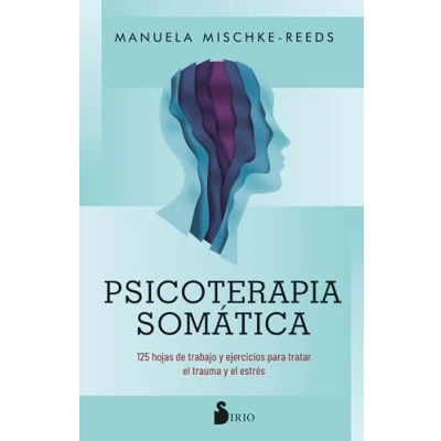 Imagen de Psicoterapia somática: 125 hojas de trabajo y ejercicios para tratar el trauma estrés