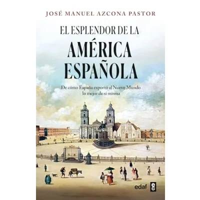 Imagen de El Esplendor De La America Española Jose Manuel Azcona Pastor (autor)