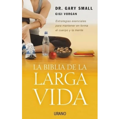 Imagen de La biblia de larga vida: Estrategias Esenciales Para Mantener En Forma El Cuerpo y Mente (Crecimiento personal)