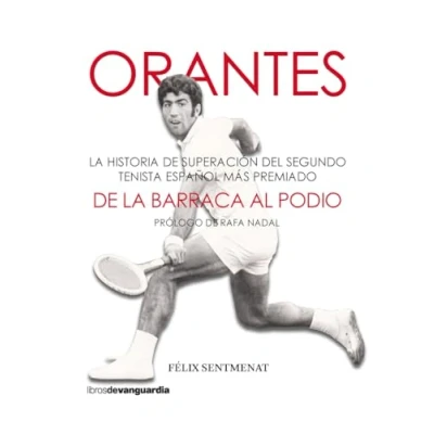Imagen de Orantes: DE la Barraca Al Podio: historia superación del segundo tenista español más pr (LIBROS VANGUARDIA)