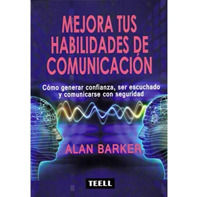 Imagen de Mejora tus habilidades de comunicación: Cómo generar confianza, ser escuchado y comunicarse con seguridad (SIN COLECCION)