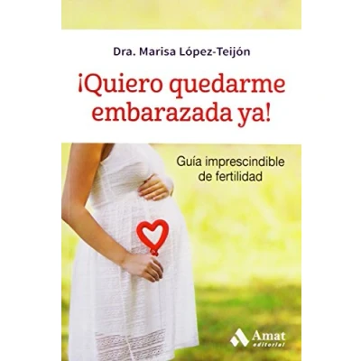 Imagen de ¡Quiero quedarme embarazada ya!: Guia imprescindible de fertilidad (SALUD Y BIENESTAR)
