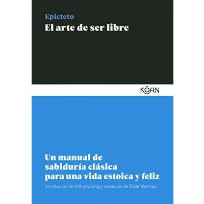 Imagen de El arte de ser libre (6ªED): Un manual sabiduría clásica PARA una vida estoica y feliz (SABIDURIA CLASICA LECTORES MODERNOS)