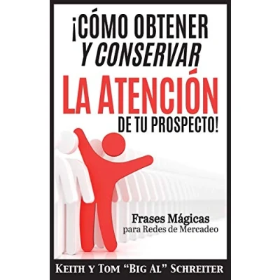 Imagen de ¡Cómo Obtener y Conservar la Atención de Tu Prospecto!: Frases Mágicas para Redes Mercadeo