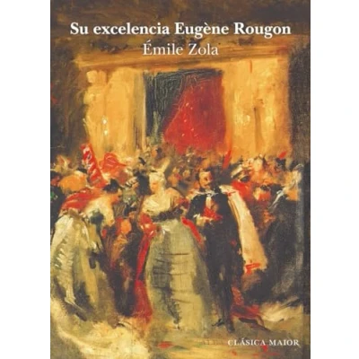 Imagen de Su excelencia Eugène Rougon: XCII (Clásica Maior)