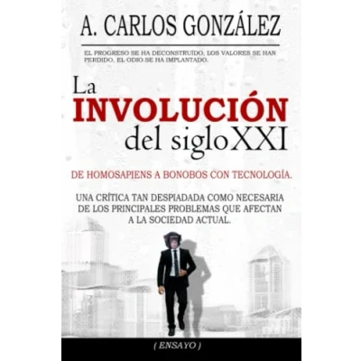 Imagen de la Involución del siglo XXI: Un pensamiento crítico sobre los problemas de sociedad actual (ENSAYO)