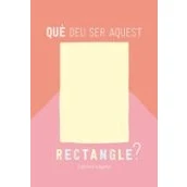 Imagen de Que Deu Ser Aquest Rectangle? (sentir)