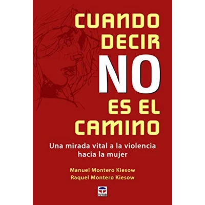 Imagen de Cuando decir NO es el camino: Una mirada vital a la violencia hacia mujer (SIN COLECCION)