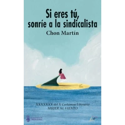 Imagen de Si Eres Tú, Sonrie A La Sindicalista Chon Martín (autor)