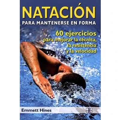 Imagen de Natación para mantenerse en forma: 60 ejercicios mejorar la técnica, resistencia y velocidad (SIN COLECCION)