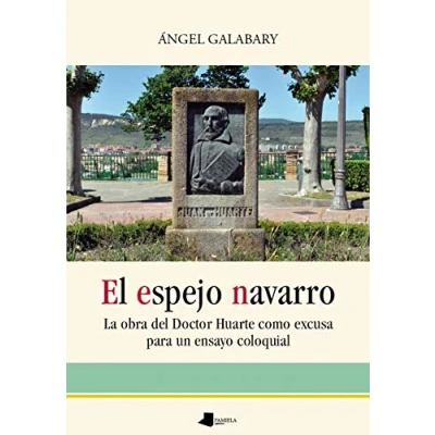 Imagen de El espejo navarro: La obra del Doctor Huarte como excusa para un ensayo coloquial: 152 (Ensayo y Testimonio)
