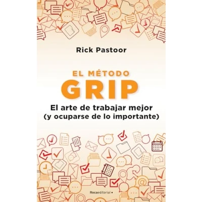 Imagen de El método Grip: arte de trabajar mejor (y ocuparse lo importante) (No ficción)