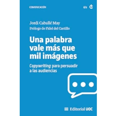 Imagen de Una palabra vale más que mil imágenes.: Copywriting para persuadir a las audiencias: 726 (Manuales)