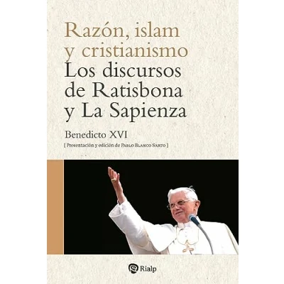 Imagen de Razón, islam y cristianismo: Los discursos de Ratisbona La Sapienza (Religión. Fuera Colección)