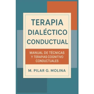 Imagen de Terapia Dialéctico Conductual. TDC. Manual de Técnicas y Terapias Cognitiva Conductuales: Psicología. La Cognitiva. (Guía ... las Principales Corrientes Terapéuticas.)