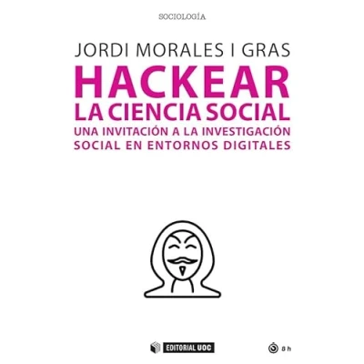 Imagen de Hackear la ciencia social: Una invitación a investigación social en entornos digitales: 712 (Sociología)