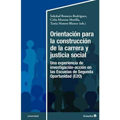 Imagen de Orientación para la construcción de carrera y justicia social: Una experiencia investigación acción en las Escuelas Segunda Oportunidad (E2O) (Universidad)
