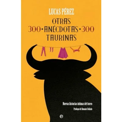 Imagen de Otras 300 anécdotas taurinas: Nuevas historias íntimas del toreo